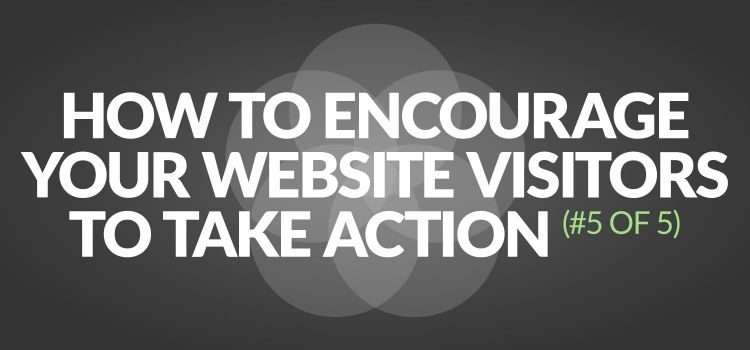 How to encourage your website visitors to take action